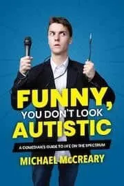 Cover of Funny, You Don’t Look Autistic: A Comedians Guide to Life on the Spectrum by Michael McCreary