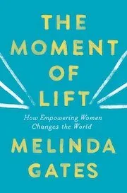 Cover of The Moment of Lift: How Empowering Women Changes the World by Melinda Gates
