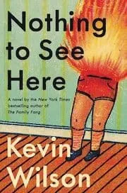 Cover of Nothing To See Here by Kevin Wilson