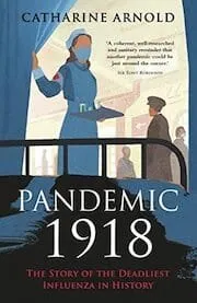 Cover of Pandemic 1918: The Story of the Deadliest Influenza in History by Catharine Arnold