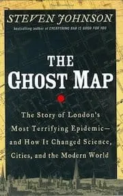 Ghost Map: The Story of London’s Most Terrifying Epidemic
