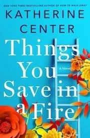 Cover of Things You Save in a Fire by Katherine Center